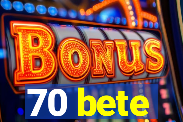 70 bete
